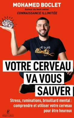 Votre cerveau va vous sauver - Stress, ruminations, brouillard mental : comprendre et utiliser votre cerveau pour être heureux