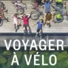 Voyager à vélo : mode d'emploi