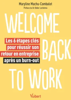 Welcome back to work - Les 6 étapes clés pour réussir son retour en entreprise après un burn-out